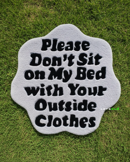 Please Don't Sit On My Bed With Outside Clothes Rug | HandTufted